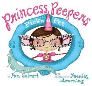 Princess Peepers Picks a Pet : Princess Peepers - Pam Calvert