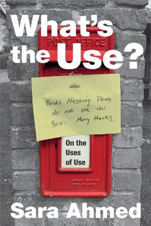 What's the Use? : On the Uses of Use - Sara Ahmed