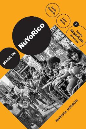 Made in NuYoRico : Fania Records, Latin Music, and Salsa's Nuyorican Meanings - Marisol NegrÃ?Â³n