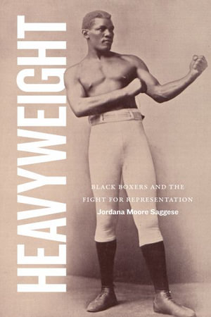 Heavyweight : Black Boxers and the Fight for Representation - Jordana Moore Saggese