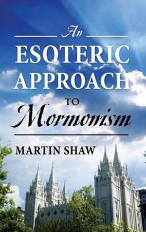 An Esoteric Approach to Mormonism - Martin Shaw