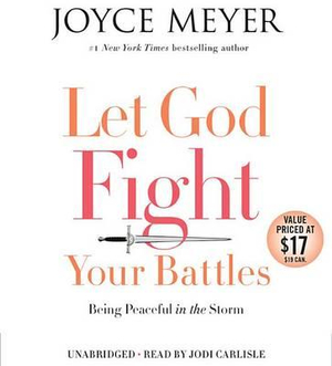 Let God Fight Your Battles : Being Peaceful in the Storm - Joyce Meyer