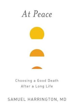 At Peace : Choosing a Good Death After a Long Life - Samuel Harrington