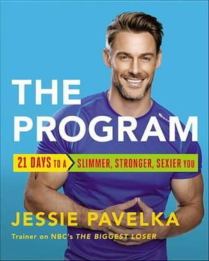 The Program : 21 Days to a Stronger, Slimmer, Sexier You - Jessie Pavelka