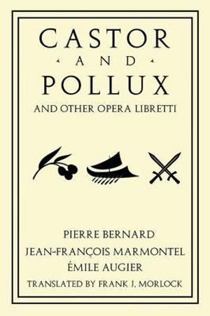 Castor and Pollux and Other Opera Libretti - Jean Francois Marmontel