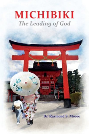 Michibiki : The Leading of God - Raymond S. Moore