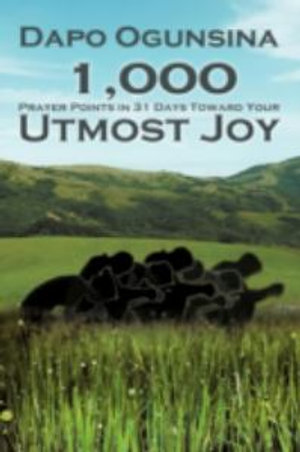 1,000 Prayer Points in 31 Days Toward Your Utmost Joy - Dapo Ogunsina