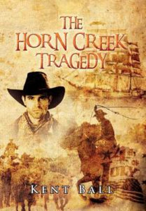 The Horn Creek Tragedy - Kent Ball