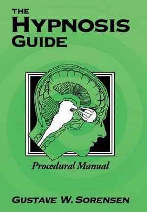 The Hypnosis Guide : Procedural Manual - Gustave Sorensen