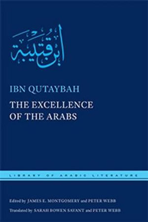 The Excellence of the Arabs : Library of Arabic Literature - Ibn Qutaybah