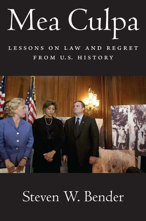 Mea Culpa : Lessons on Law and Regret from U.S. History - Steven W. Bender