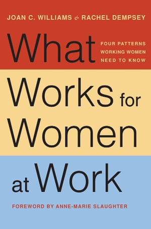 What Works for Women at Work : Four Patterns Working Women Need to Know - Joan C. Williams