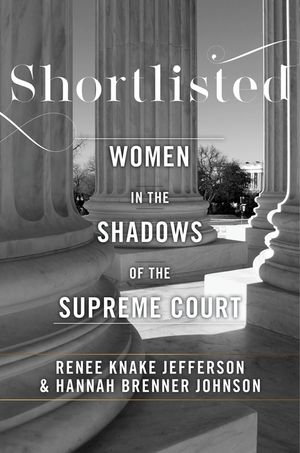 Shortlisted : Women in the Shadows of the Supreme Court - Hannah Brenner Johnson