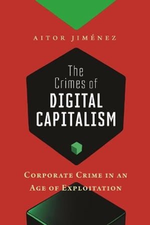 The Crimes of Digital Capitalism : Corporate Crime in an Age of Exploitation - Aitor Jimenez