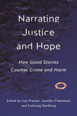 Narrating Justice and Hope (HB) : How Good Stories Counter Crime and Harm - Lois Presser