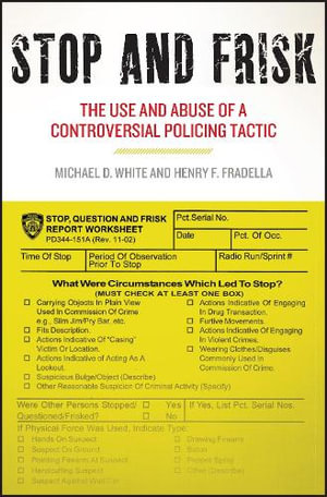 Stop and Frisk : The Use and Abuse of a Controversial Policing Tactic - Michael D. White