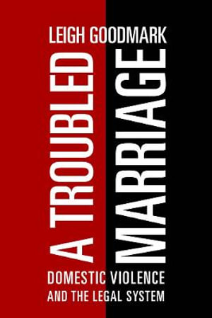 A Troubled Marriage : Domestic Violence and the Legal System - Leigh Goodmark