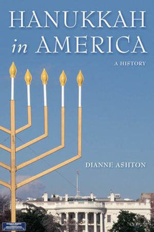 Hanukkah in America : A History - Dianne Ashton