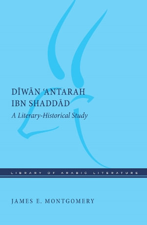 Diwan 'Antarah ibn Shaddad : A Literary-Historical Study - James E. Montgomery