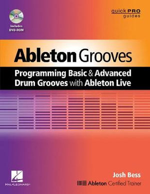 Ableton Grooves : Programming Basic and Advanced Grooves with Ableton Live - Josh Bess