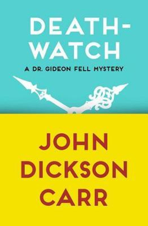 Death-Watch : Dr. Gideon Fell Mysteries - John Dickson Carr