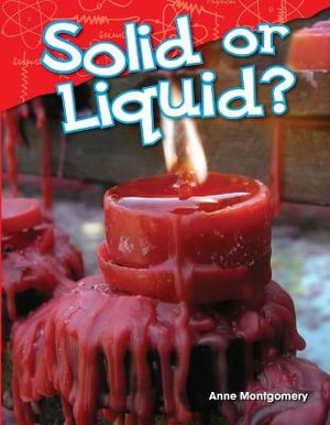 Solid or Liquid? : Science: Informational Text - Anne Montgomery