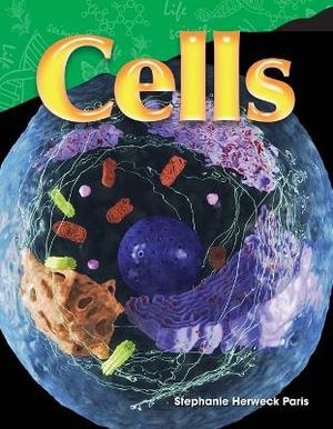 Cells : Science: Informational Text - Stephanie Herweck Paris