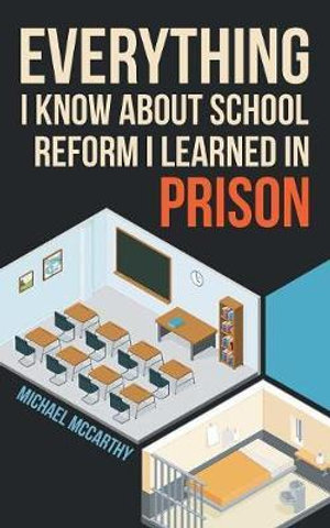 Everything I Know About School Reform I Learned in Prison - Michael McCarthy