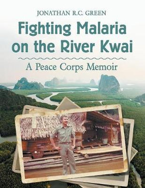 Fighting Malaria on the River Kwai : A Peace Corps Memoir - Jonathan R.C. Green