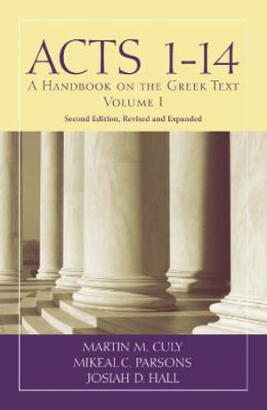 Acts 1-14 : A Handbook on the Greek Text - Martin M. Culy