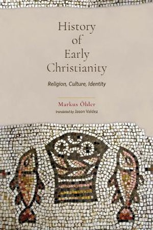 History of Early Christianity : Religion, Culture, Identity - Markus OEhler