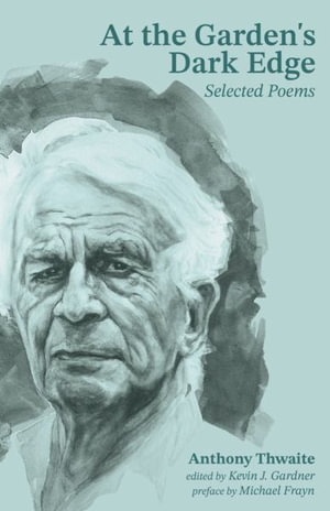 At the Garden's Dark Edge : Selected Poems - Anthony Thwaite