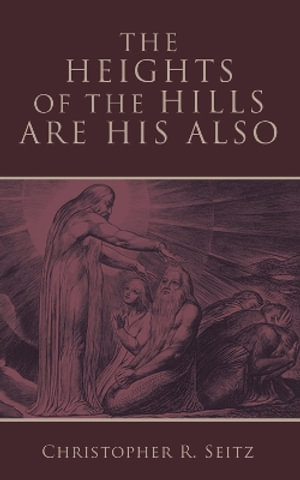 The Heights of the Hills Are His Also - Christopher R. Seitz