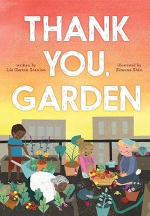 Thank You, Garden - Liz Garton Scanlon