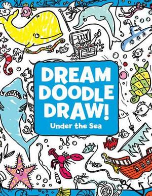 Under the Sea : Dream Doodle Draw! - Migy Blanco