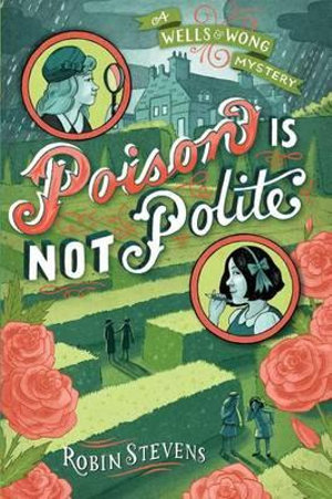 Poison Is Not Polite : Murder Most Unladylike Mystery - Robin Stevens