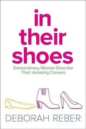 In Their Shoes : Extraordinary Women Describe Their Amazing Careers - Deborah Reber