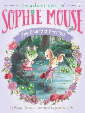 The Emerald Berries : The Adventures of Sophie Mouse - Poppy Green