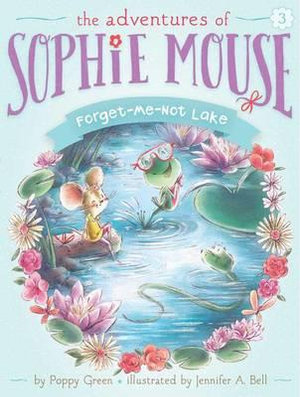 Forget-Me-Not Lake : Adventures of Sophie Mouse - Poppy Green