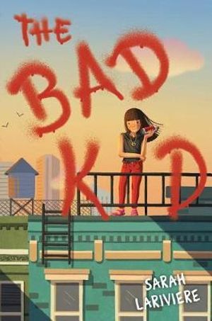 The Bad Kid - Sarah Lariviere