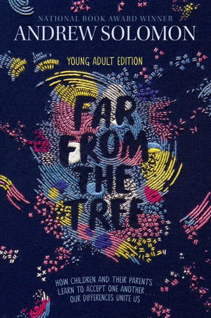 Far from the Tree : Young Adult Edition--How Children and Their Parents Learn to Accept One Another . . . Our Differences Unite Us - Andrew Solomon