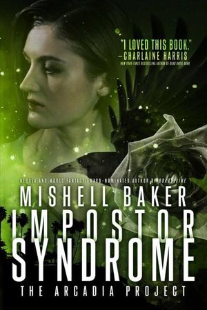 Impostor Syndrome : The Arcadia Project - Mishell Baker