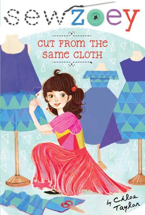 Cut from the Same Cloth : Sew Zoey - Chloe Taylor