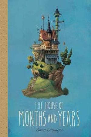 The House of Months and Years - Emma Trevayne