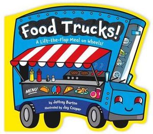 Food Trucks! : A Lift-The-Flap Meal on Wheels! - Jeffrey Burton