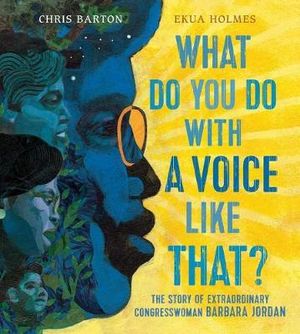 What Do You Do with a Voice Like That? : The Story of Extraordinary Congresswoman Barbara Jordan - Chris Barton