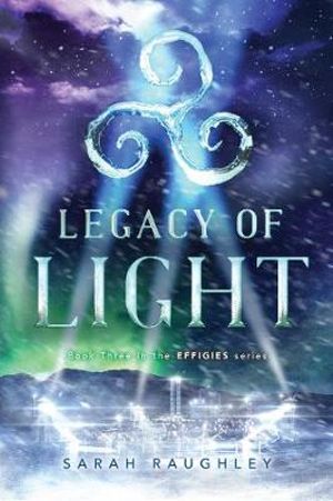 Legacy of Light : The Effigies - Sarah Raughley