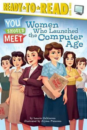 Women Who Launched the Computer Age : Ready-To-Read - Laurie Calkhoven