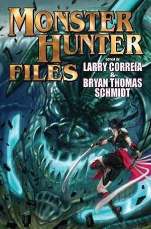 The Monster Hunter Files : Monster Hunter - Larry Correia