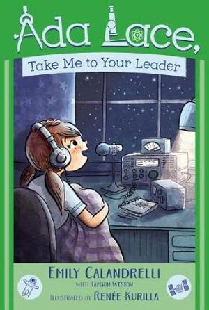 Ada Lace, Take Me to Your Leader : An Ada Lace Adventure - Emily Calandrelli